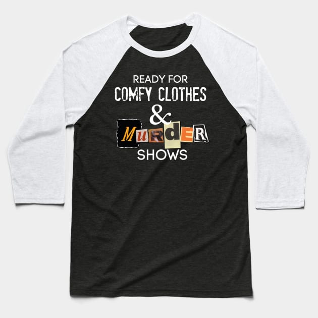 Comfy Clothes & MURDER SHOWS Baseball T-Shirt by David Hurd Designs